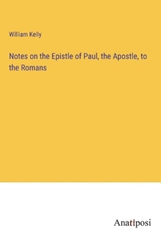 Cover of Notes on the Epistle of Paul, the Apostle, to the Romans