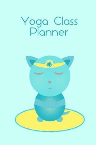 Cover of Yoga Class Planner Turquoise Cat Meditating