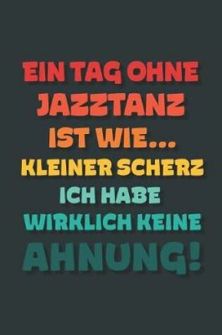 Cover of Ein Tag ohne Jazztanz ist wie...