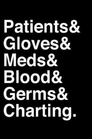 Cover of Patients & Gloves & Meds & Blood & Germs & Charting