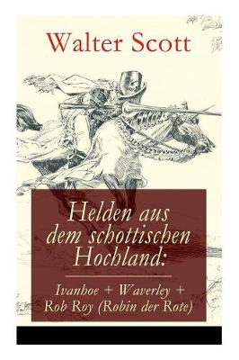 Book cover for Helden Aus Dem Schottischen Hochland: Ivanhoe + Waverley + Rob Roy (Robin Der Rote)