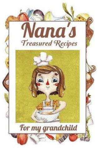 Cover of Nana's Treasured Recipes For My Grandchild