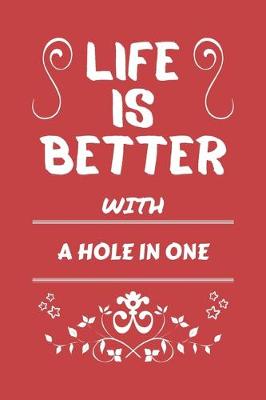 Book cover for Life Is Better With A Hole In One