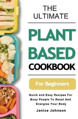 Cover of The Ultimate Plant Based Cookbook For Beginners