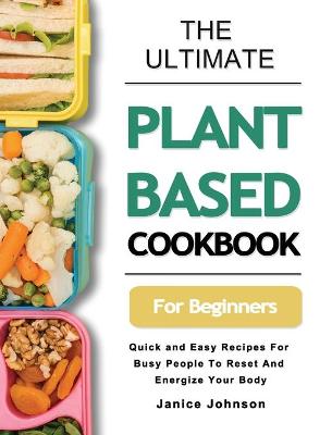 Book cover for The Ultimate Plant Based Cookbook For Beginners