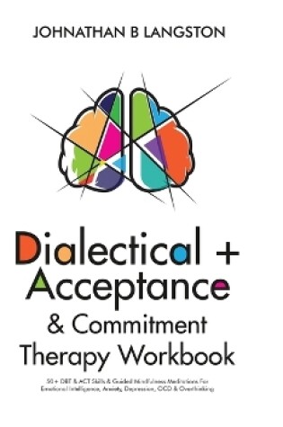 Cover of Dialectical + Acceptance & Commitment Therapy Workbook