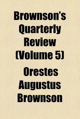 Book cover for Brownson's Quarterly Review (Volume 5)