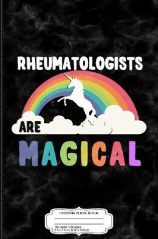 Cover of Rheumatologists Are Magical Composition Notebook