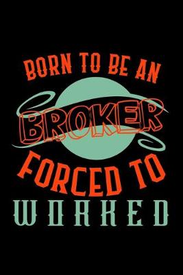 Book cover for Born to be a broker. Forced to worked