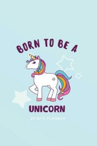 Cover of Born to Be a Unicorn - 2018/19 Planner