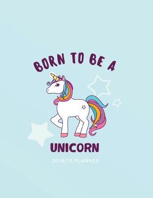 Book cover for Born to Be a Unicorn - 2018/19 Planner