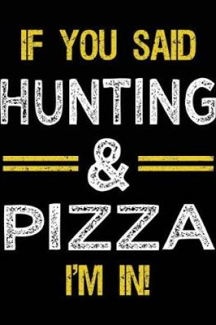 Cover of If You Said Hunting & Pizza I'm In