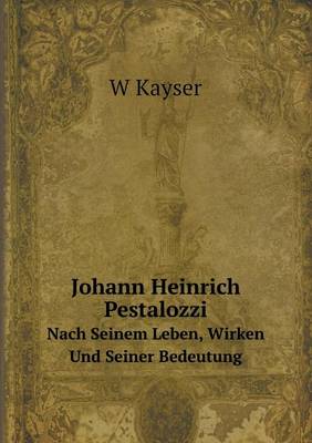 Book cover for Johann Heinrich Pestalozzi Nach Seinem Leben, Wirken Und Seiner Bedeutung