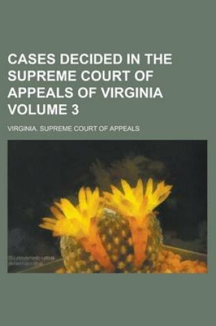 Cover of Cases Decided in the Supreme Court of Appeals of Virginia Volume 3