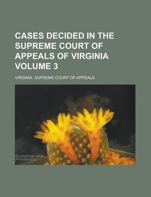 Book cover for Cases Decided in the Supreme Court of Appeals of Virginia Volume 3