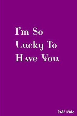 Cover of I'm So Lucky To Have You