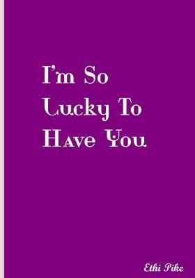 Book cover for I'm So Lucky To Have You