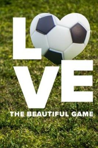 Cover of Love The Beautiful Game Soccer Journal