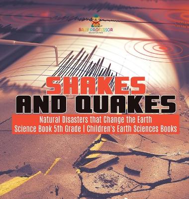 Book cover for Shakes and Quakes Natural Disasters that Change the Earth Science Book 5th Grade Children's Earth Sciences Books