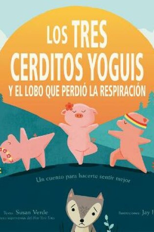 Cover of Tres Cerditos Yoguis Y El Lobo Que Perdio La Respiracion