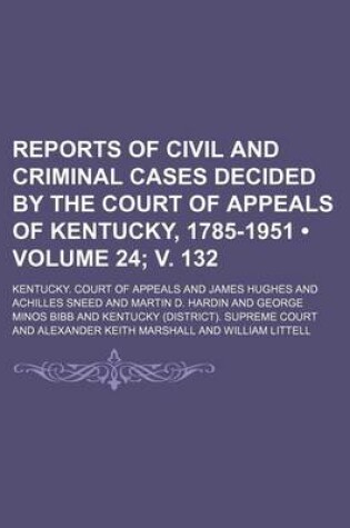 Cover of Reports of Civil and Criminal Cases Decided by the Court of Appeals of Kentucky, 1785-1951 (Volume 24; V. 132)