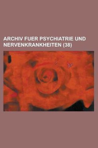 Cover of Archiv Fuer Psychiatrie Und Nervenkrankheiten (38)