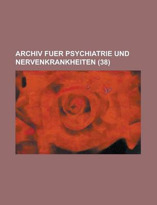 Book cover for Archiv Fuer Psychiatrie Und Nervenkrankheiten (38)