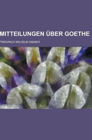 Cover of Mitteilungen Uber Goethe