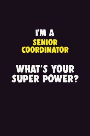 Cover of I'M A Senior Coordinator, What's Your Super Power?