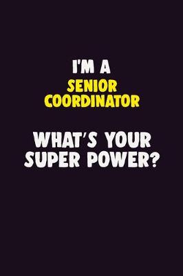 Book cover for I'M A Senior Coordinator, What's Your Super Power?