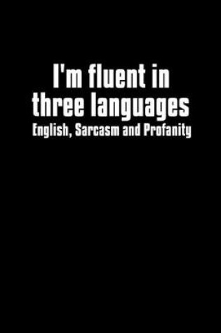 Cover of I'm fluent in three languages. English, sarcasm and profanity