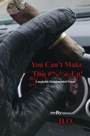 Cover of You Can't Make This #%*@ Up!