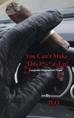 Book cover for You Can't Make This #%*@ Up!