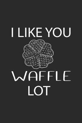 Book cover for I Like You Waffle Lot