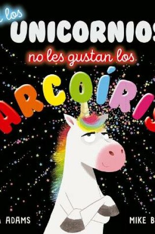 Cover of A Los Unicornios No Les Gustan Los Arco