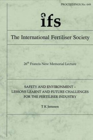 Cover of Safety and Environment - Lessons Learnt and Future Challenges for the Fertiliser Industry (26th Francis New Memorial Lecture)