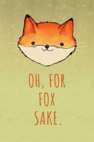 Cover of Oh, For Fox Sake