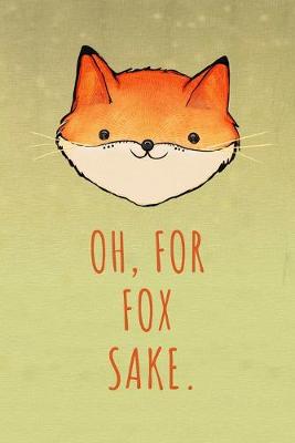 Book cover for Oh, For Fox Sake