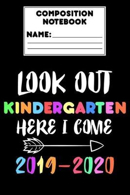 Book cover for Composition Notebook Look Out Kindergarten Here I Come 2019 - 2020