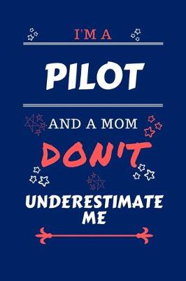 Book cover for I'm A Pilot And A Mom Don't Underestimate Me