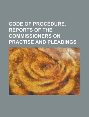 Book cover for Code of Procedure, Reports of the Commissioners on Practise and Pleadings