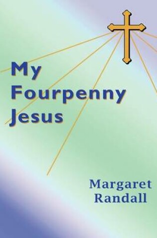 Cover of My Fourpenny Jesus