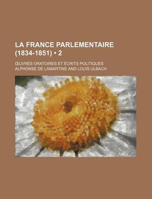 Book cover for La France Parlementaire (1834-1851) (2); Uvres Oratoires Et Ecrits Politiques