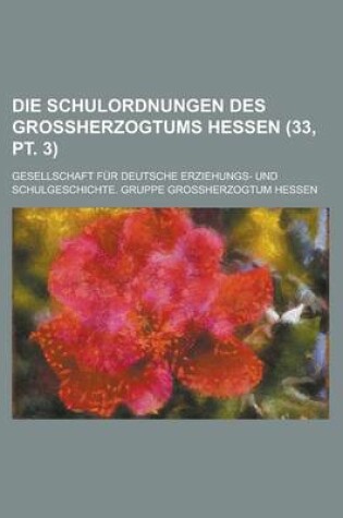 Cover of Die Schulordnungen Des Grossherzogtums Hessen (33, PT. 3)