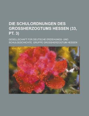 Book cover for Die Schulordnungen Des Grossherzogtums Hessen (33, PT. 3)