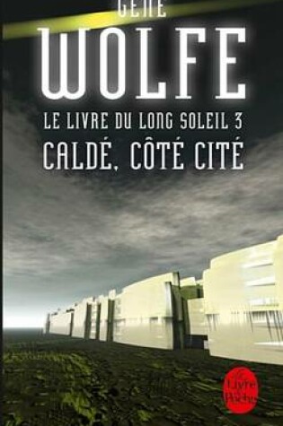 Cover of Calde, Cote Cite (Le Livre Du Long Soleil, Tome 3)