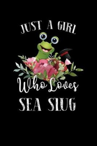 Cover of Just a Girl Who Loves Sea Slug