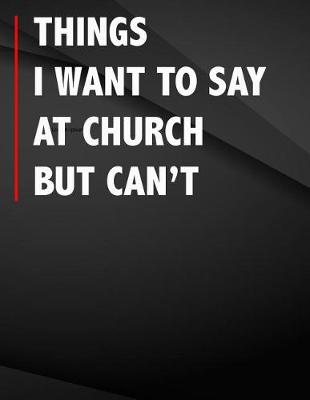 Book cover for Things i want to say at church but can't.