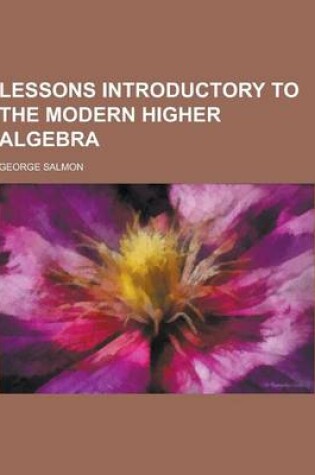 Cover of Lessons Introductory to the Modern Higher Algebra