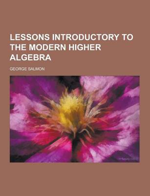 Book cover for Lessons Introductory to the Modern Higher Algebra